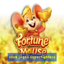 click jogos superfighters